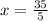 x = \frac{35}{5}