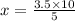 x = \frac{3.5 \times 10}{5}