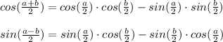 cos(\frac{a+b}{2} )=cos(\frac{a}{2} )\cdot cos(\frac{b}{2} )-sin(\frac{a}{2} )\cdot sin(\frac{b}{2} )\\\\sin(\frac{a-b}{2} ) = sin(\frac{a}{2} )\cdot cos(\frac{b}{2} ) - sin(\frac{b}{2} )\cdot cos(\frac{a}{2} )\\\\