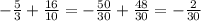 -\frac{5}{3} + \frac{16}{10} = -\frac{50}{30} + \frac{48}{30} = -\frac{2}{30}