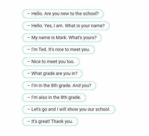 Put the sentences in the right order to make up a dialogue. – Nice to meet you too. – I’m in the 8th