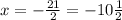 x=-\frac{21}{2} =-10\frac{1}{2}
