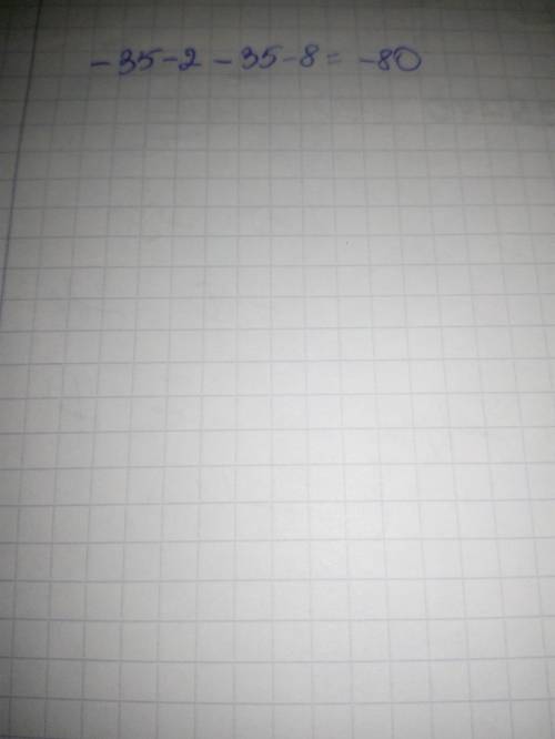 Найдите значение выражения: -(35+2)+(-35-8)=?