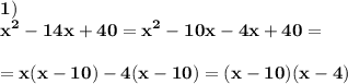 \displaystyle\bf1)\\x^2-14x+40=x&^2-10x-4x+40=\\\\=x(x-10)-4(x-10)=(x-10)(x-4)