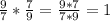 \frac{9}{7} *\frac{7}{9} = \frac{9*7}{7*9} =1
