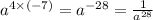 {a}^{4 \times ( - 7)} = {a}^{ - 28} = \frac{1}{ {a}^{28} }