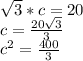 \sqrt{3}*c = 20 \\c = \frac{20\sqrt{3} }{3} \\c^2 = \frac{400}{3}