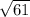 \sqrt{61\\}