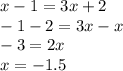 x - 1 = 3x + 2 \\ - 1 - 2 = 3x - x \\ - 3 = 2x \\ x = - 1.5