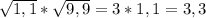\sqrt{1,1}* \sqrt{9,9} = 3*1,1 = 3,3\\