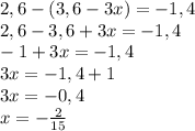 2,6 - (3,6- 3x)=-1,4\\2,6-3,6+3x=-1,4\\-1+3x=-1,4\\3x=-1,4+1\\3x=-0,4\\x=-\frac{2}{15}