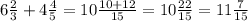 6 \frac{2}{3} + 4 \frac{4}{5} = 10 \frac{10 + 12}{15} = 10 \frac{22}{15} = 11 \frac{7}{15}