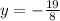 y = - \frac{19}{8}