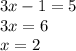 3x-1=5\\3x=6\\x=2\\