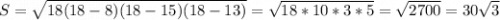 S=\sqrt{18(18-8)(18-15)(18-13)}=\sqrt{18*10*3*5}=\sqrt{2700}=30\sqrt{3}