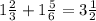 1\frac{2}{3} +1 \frac{5}{6} =3\frac{1}{2}