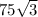 75 \sqrt{ 3 }