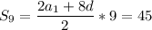 \displaystyle S_9= \frac{2a_1+8d}{2} *9=45