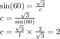 \sin(60) = \frac{ \sqrt{3} }{c} \\ c = \frac{ \sqrt{3} }{ \sin(60) } \\ c = \frac{ \sqrt{3} }{1} \times \frac{2}{ \sqrt{3} } = 2