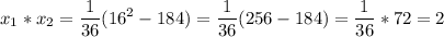 \displaystyle x_1*x_2 = \frac{1}{36} (16^2-184) =\frac{1}{36} (256-184) = \frac{1}{36} *72=2