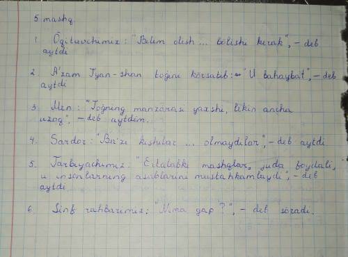. 5-mashq. o'zlashtirma gapni ko'chirma gapga aylantirib yozing.