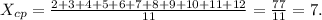 X_{cp}=\frac{2+3+4+5+6+7+8+9+10+11+12}{11} =\frac{77}{11}=7.