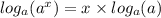 log_{a}( {a}^{x} ) = x \times log_{a}(a)