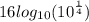 16 log_{10}( {10}^{ \frac{1}{4} } )