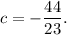 c = -\dfrac{44}{23}.
