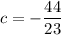 c = -\dfrac{44}{23}
