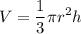 \displaystyle V=\frac{1}{3}\pi r^{2}h
