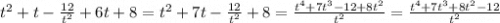 t^2+t-\frac{12}{t^2}+6t+8=t^2+7t-\frac{12}{t^2}+8=\frac{t^4+7t^3-12+8t^2}{t^2}=\frac{t^4+7t^3+8t^2-12}{t^2}