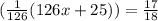 ( \frac{1}{126} (126x + 25)) = \frac{17}{18}