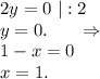 2y=0\ |:2\\y=0.\ \ \ \ \ \Rightarrow\\1-x=0\\x=1.
