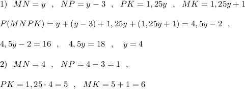 1)\ \ MN=y\ \ ,\ \ NP=y-3\ \ ,\ \ PK=1,25y\ \ ,\ \ MK=1,25y+1\\\\P(MNPK)=y+(y-3)+1,25y+(1,25y+1)=4,5y-2\ \ ,\\\\4,5y-2=16\ \ ,\ \ \ 4,5y=18\ \ ,\ \ \ y=4\\\\2)\ \ MN=4\ \ ,\ \ NP=4-3=1\ \ ,\\\\PK=1,25\cdot 4=5\ \ ,\ \ MK=5+1=6