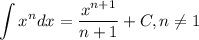 \displaystyle \int x^ndx =\frac{x^{n+1}}{n+1} } +C, n\neq 1