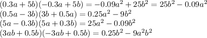 (0.3a+5b)(-0.3a+5b) =-0.09a ^2+25b ^2=25b ^2-0.09a ^2\\ (0.5a-3b)(3b+0.5a) =0.25a ^2 -9b ^2\\ (5a-0.3b)(5a+0.3b) =25a ^2-0.09b ^2\\ (3ab+0.5b)(-3ab+0.5b) =0.25b ^2 -9a ^2 b ^2