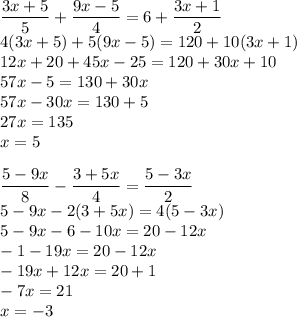 \displaystyle \frac{3x+5}{5}+\frac{9x-5}{4}=6+\frac{3x+1}{2}\\
 4(3x+5)+5(9x-5)=120+10(3x+1)\\
 12x+20+45x-25=120+30x+10\\
 57x-5=130+30x\\
57x-30x=130+5\\
27x=135\\
x=5\\
\\\frac{5-9x}{8}-\frac{3+5x}{4}=\frac{5-3x}{2}\\
 5-9x-2(3+5x)=4(5-3x)\\
 5-9x-6-10x=20-12x\\
 -1-19x=20-12x\\
-19x+12x=20+1\\
-7x=21\\
x=-3
