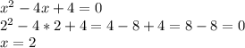 x ^ { 2 } -4x+4=0 \\
2^2-4*2+4=4-8+4=8-8=0\\
x=2
