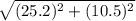 \sqrt{(25.2) {}^{2} + (10.5) {}^{2} }