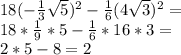 18(-\frac{1}{3}\sqrt{5} )^2-\frac{1}{6} (4\sqrt{3} )^2=\\18*\frac{1}{9} *5-\frac{1}{6} *16*3=\\2*5-8=2