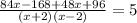 \frac{84x - 168 + 48x + 96}{(x + 2)(x - 2)} = 5