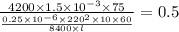 \frac{4200 \times 1.5 \times {10}^{ - 3} \times 75}{ \frac{0.25 \times {10}^{ - 6} \times {220}^{2} \times 10 \times 60 }{8400 \times l} } = 0.5