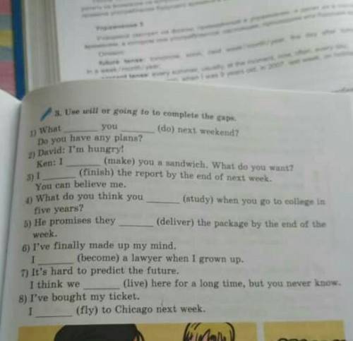 Use will or going to to complete the gaps