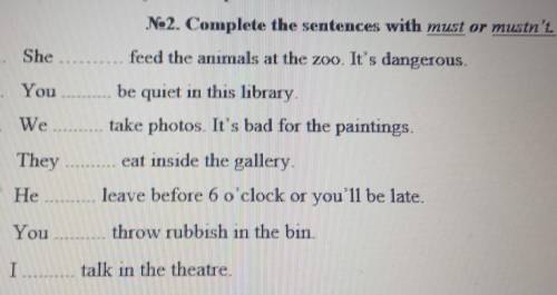 Complete the sentences with must or mustn't.1. She.......feed the animals at the zoo. It's ......be