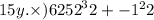 15y. \times ) {6252}^32 + - 1 { \\ }^{2} {2}