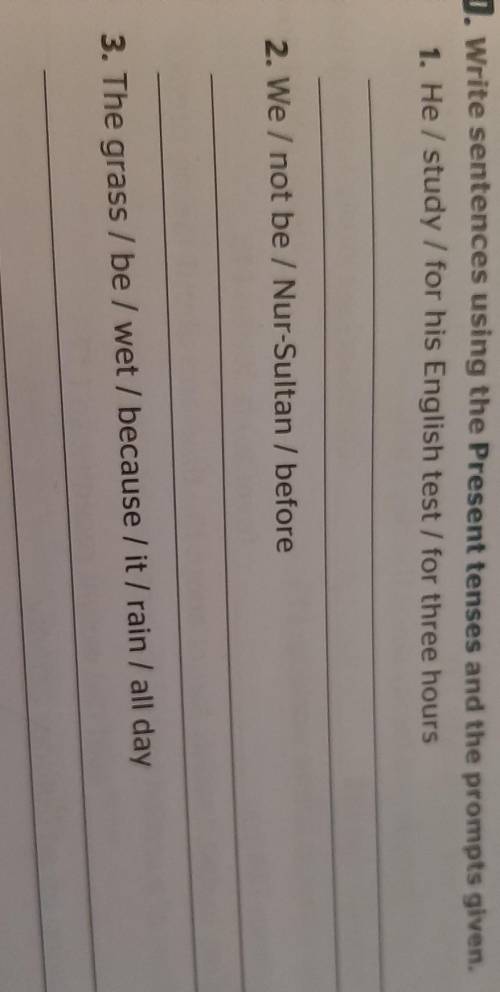 Write sentences using thePresent tenses and the prompts given 