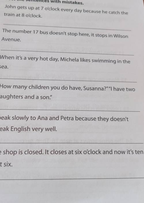 Look at these sentences using Present Simple.Correct the sentences with mistakes.