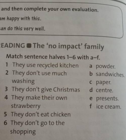 READING - The 'no impact' family 3 Match sentence halves 1-6 with a-11 They use recycled kitchen a p