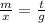 \frac{m}{x } = \frac{t}{g}